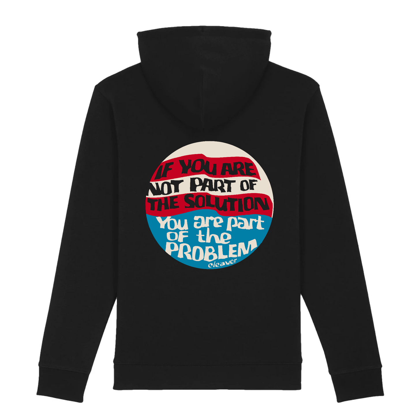 If You Are Not Part of The Solution, You Are Part of The Problem, Eldridge Cleaver - Hoodie (Graphic on Back)