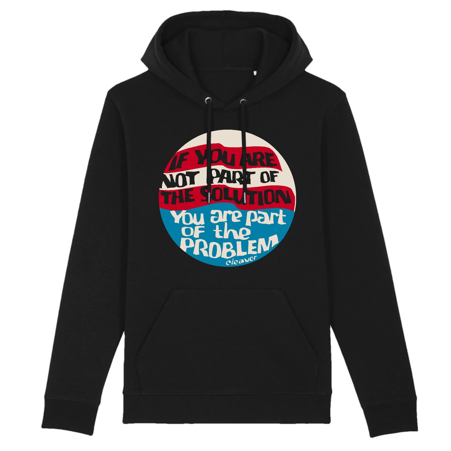 If You Are Not Part of The Solution, You Are Part of The Problem, Eldridge Cleaver - Hoodie (Graphic on Front)