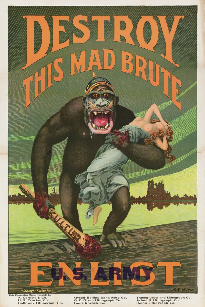 Harry R. Hopps: Propaganda poster shows a terrifying gorilla with a helmet labeled "militarism" holding a bloody club labeled "kultur" and a half-naked woman as he stomps onto the shore of America (Library of Congress). Date: 1918.