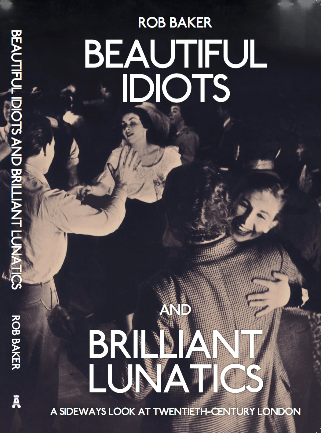 Beautiful Idiots and Brilliant Lunatics - signed by author Rob Baker